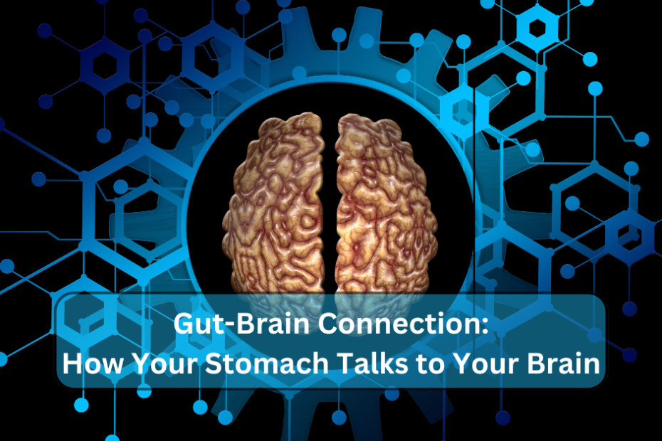 Gut-Brain Connection: How Your Stomach Talks to Your Brain