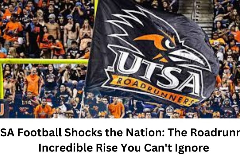 UTSA Football Shocks the Nation: The Roadrunners' Incredible Rise You Can't Ignore