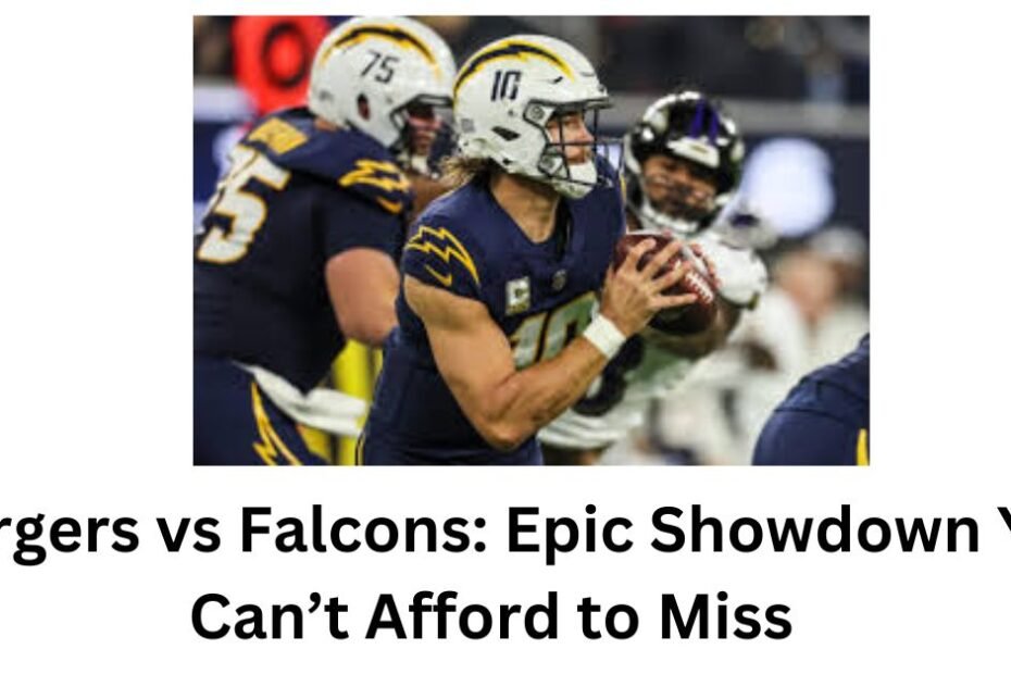 Chargers vs Falcons: Epic Showdown You Can’t Afford to Miss